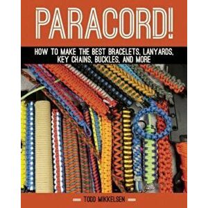 Paracord!: How to Make the Best Bracelets, Lanyards, Key Chains, Buckles, and More, Hardcover - Todd Mikkelsen imagine