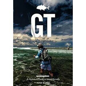 GT: A Flyfisher's Guide to Giant Trevally, Hardcover - Peter McLeod imagine