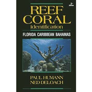 Reef Coral Identification: Florida Caribbean Bahamas, Including Marine Plants, Paperback - Paul Humann imagine
