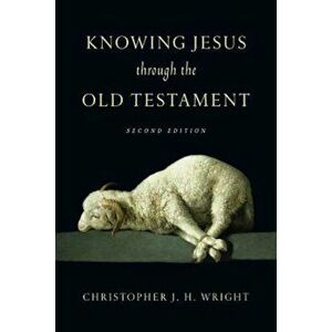 Knowing Jesus Through the Old Testament, Paperback - Christopher J. H. Wright imagine