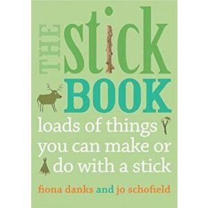 The Stick Book: Loads of Things You Can Make or Do with a Stick, Paperback - Fiona Danks imagine