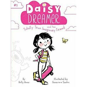 Daisy Dreamer and the Totally True Imaginary Friend, Paperback - Holly Anna imagine