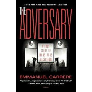 The Adversary: A True Story of Monstrous Deception, Paperback - Emmanuel Carrere imagine