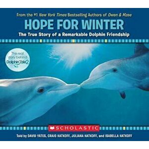 Hope for Winter: The True Story of a Remarkable Dolphin Friendship, Paperback - Craig Yates Hatkoff imagine