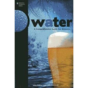 Water: A Comprehensive Guide for Brewers, Paperback - John Palmer imagine