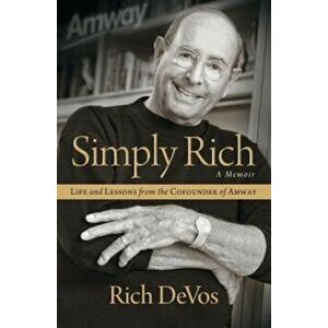 Simply Rich: Life and Lessons from the Cofounder of Amway: A Memoir, Paperback - Rich Devos imagine