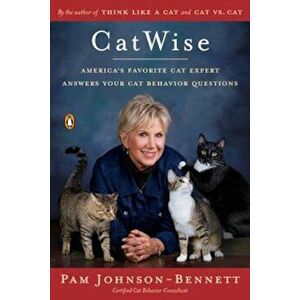 Catwise: America's Favorite Cat Expert Answers Your Cat Behavior Questions, Paperback - Pam Johnson-Bennett imagine