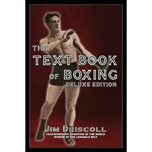 The Text Book of Boxing: The Deluxe Edition, Paperback - Jim Driscoll imagine