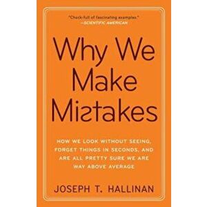 Why We Make Mistakes: How We Look Without Seeing, Forget Things in Seconds, and Are All Pretty Sure We Are Way Above Average, Paperback - Joseph T. Ha imagine