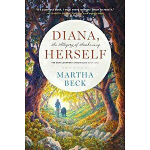 Diana, Herself: An Allegory of Awakening, Paperback - Martha Beck imagine