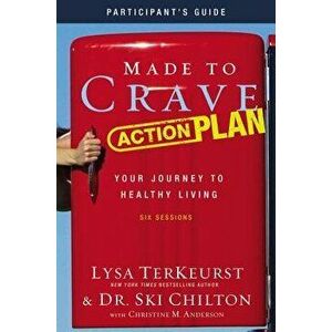 Made to Crave Action Plan Participant's Guide: Your Journey to Healthy Living, Paperback - Lysa TerKeurst imagine