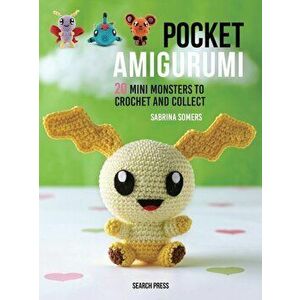 Pocket Amigurumi: 20 Mini Monsters to Crochet and Collect, Hardcover - Somers imagine
