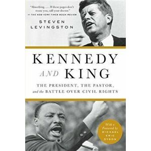 Kennedy and King: The President, the Pastor, and the Battle Over Civil Rights, Paperback - Steven Levingston imagine