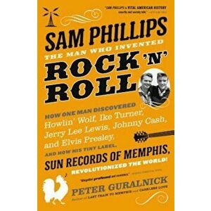 Sam Phillips: The Man Who Invented Rock 'n' Roll, Paperback - Peter Guralnick imagine