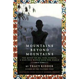 Mountains Beyond Mountains: The Quest of Dr. Paul Farmer, a Man Who Would Cure the World, Paperback - Tracy Kidder imagine