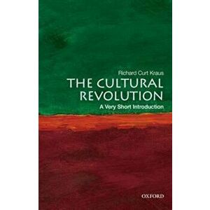 Cultural Revolution: A Very Short Introduction, Paperback - Richard Curt Kraus imagine