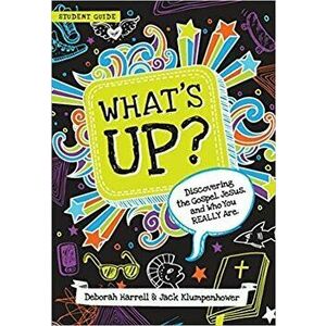 What's Up: Discovering the Gospel, Jesus, and Who You Really Are (Student Guide), Paperback - Deborah Harrell imagine