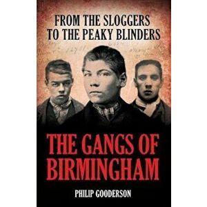 Gangs Of Birmingham, Paperback - Philip Gooderson imagine