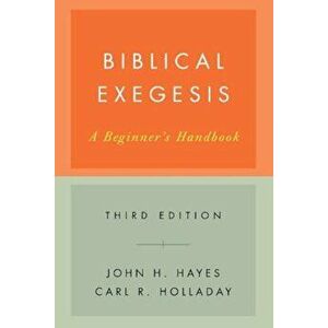 Biblical Exegesis: A Beginner's Handbook, Paperback - John H. Hayes imagine