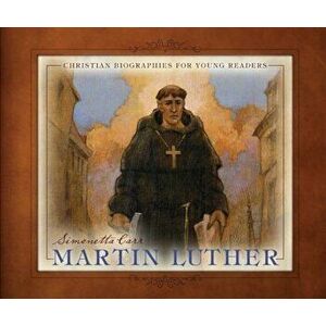 Martin Luther: Christian Biographies for Young Readers, Hardcover - Simonetta Carr imagine