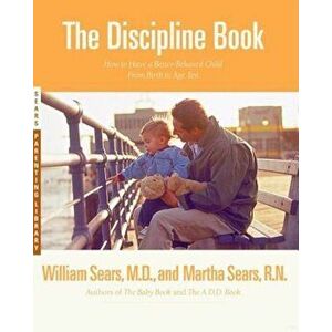 The Discipline Book: Everything You Need to Know to Have a Better-Behaved Child from Birth to Age Ten, Paperback - Martha imagine
