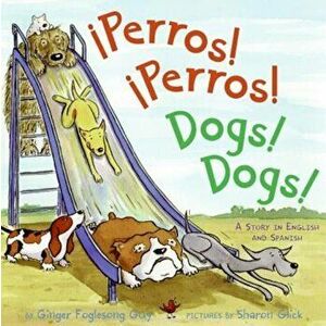 Perros! Perros!/Dogs! Dogs!: A Story in English and Spanish, Hardcover - Ginger Foglesong Guy imagine