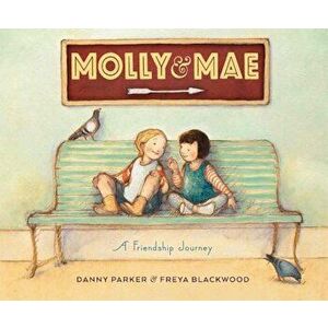 Molly and Mae: A Friendship Journey, Hardcover - Danny Parker imagine