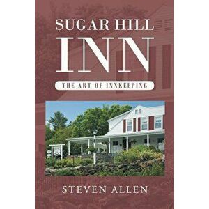 Sugar Hill Inn the Art of Innkeeping, Paperback - Steven Allen imagine