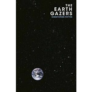 Earth Gazers, Hardcover - Christopher Potter imagine