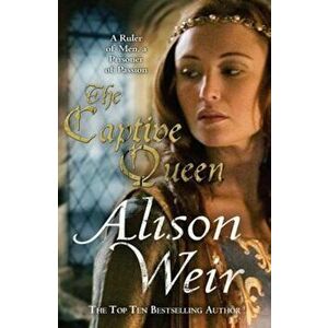 Captive Queen, Paperback - Alison Weir imagine