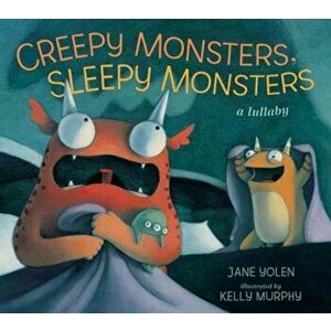 Creepy Monsters, Sleepy Monsters: A Lullaby, Paperback - Jane Yolen imagine
