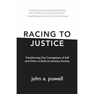 Racing to Justice: Transforming Our Conceptions of Self and Other to Build an Inclusive Society, Paperback - John A. Powell imagine