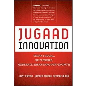 Jugaad Innovation: Think Frugal, Be Flexible, Generate Breakthrough Growth, Hardcover - Navi Radjou imagine