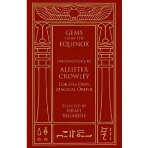 Gems from the Equinox: Instructions by Aleister Crowley for His Own Magical Order, Hardcover - Aleister Crowley imagine
