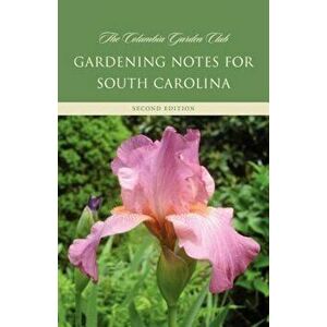 Gardening Notes for South Carolina: A Garden Book for Zone 7-B, 8-A, Paperback - Columbia Garden Club imagine
