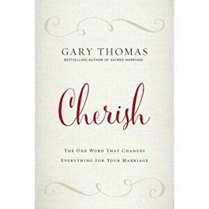 Cherish: The One Word That Changes Everything for Your Marriage, Hardcover - Gary L. Thomas imagine