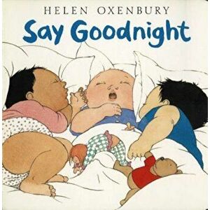 Say Goodnight, Hardcover - Helen Oxenbury imagine