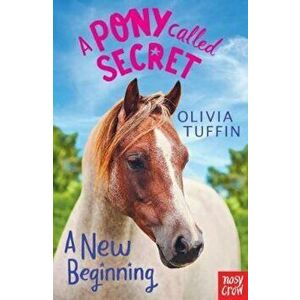A Pony Called Secret: A New Beginning, Paperback - Olivia Tuffin imagine