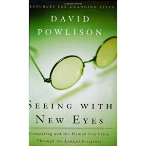 Seeing with New Eyes: Counseling and the Human Condition Through the Lens of Scripture, Paperback - David Powlison imagine