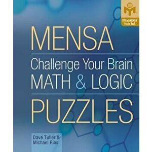 Mensa Challenge Your Brain Math & Logic Puzzles, Paperback - Dave Tuller imagine