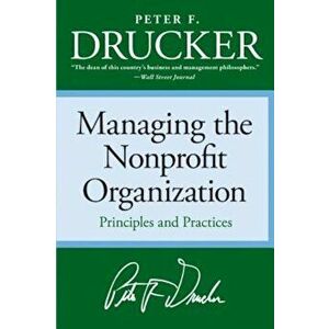 Managing the Non-Profit Organization: Practices and Principles, Paperback - Peter F. Drucker imagine
