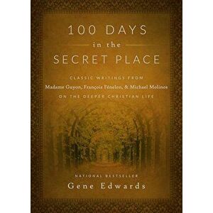 100 Days in the Secret Place: Classic Writings from Madame Guyon, Francois Fenelon, and Michael Molinos on the Deeper Christian Life, Hardcover - Gene imagine