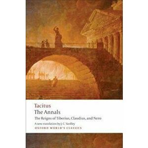 The Annals: The Reigns of Tiberius, Claudius, and Nero, Paperback - Cornelius Tacitus imagine