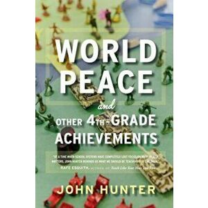 World Peace and Other 4th-Grade Achievements, Paperback - John Hunter imagine