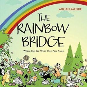 The Rainbow Bridge: A Visit to Pet Paradise, Paperback - Adrian Raeside imagine