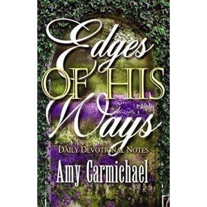 Edges of His Ways, Paperback - Amy Carmichael imagine