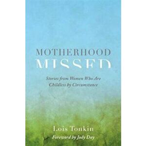 Motherhood Missed, Paperback - Lois Tonkin imagine