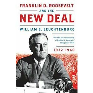 Franklin D. Roosevelt and the New Deal: 1932-1940, Paperback - William E. Leuchtenburg imagine