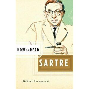 How to Read Sartre, Paperback - Robert Bernasconi imagine