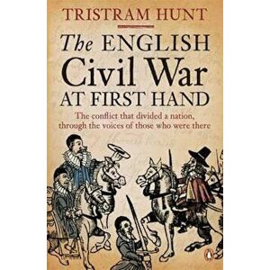 English Civil War At First Hand, Paperback - Tristram Hunt imagine